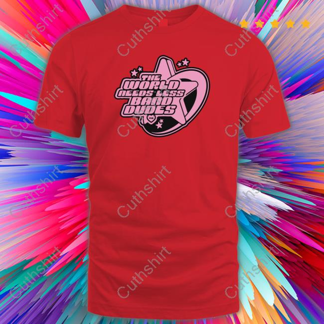 The World Needs Less Band Dudes Shirts Scenequeen Merch