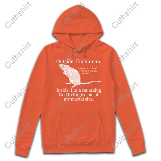Outside I'm Human Inside I'm A Rat Asking God To Forgive Me Of My Mortal Sins Long Sleeve Tee