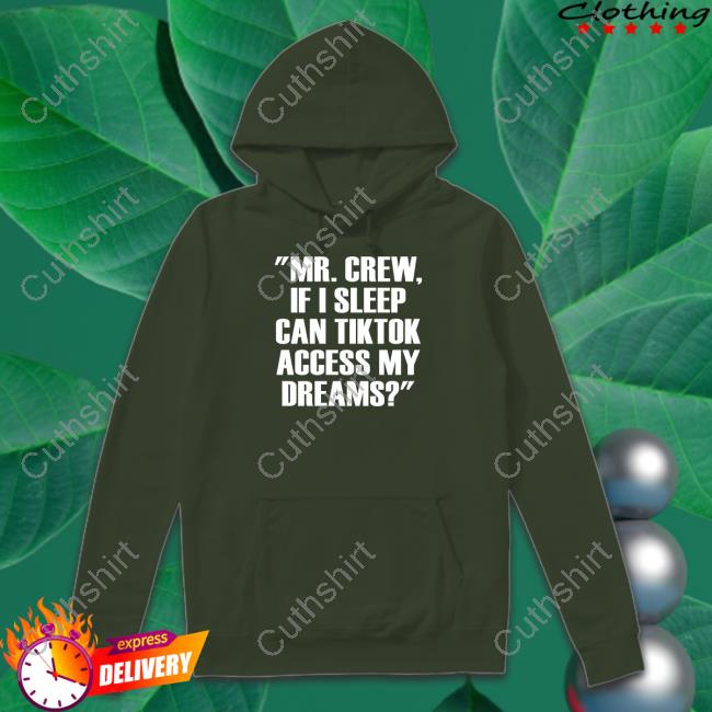 Mr.Chew If I Sleep Can Tiktok Access My Dreams Long Sleeve T Shirt Mr.Chew If I Sleep Can Tiktok Access My Dreams Long Sleeve T Shirt