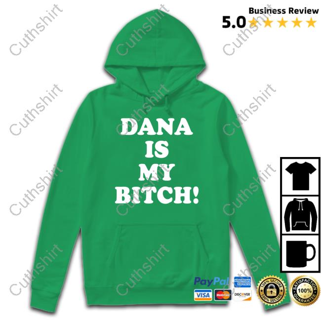 Dana Is My Bitch Hoodie Dana Is My Bitch Hoodie