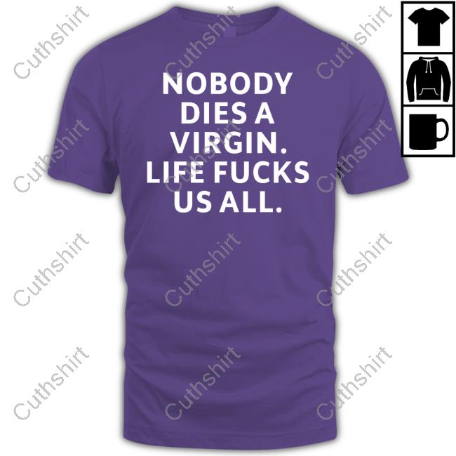 Billie Eilish Wearing Nobody Dies Virgin Life Fucks Us All Shirt