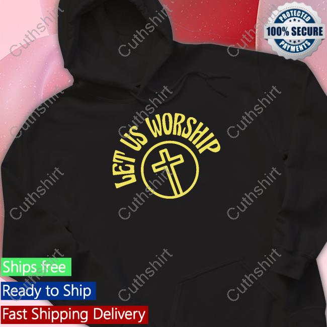 Get Us Worship Shirt, Hoodie, Sweatshirt, Tank Top And Long Sleeve Tee