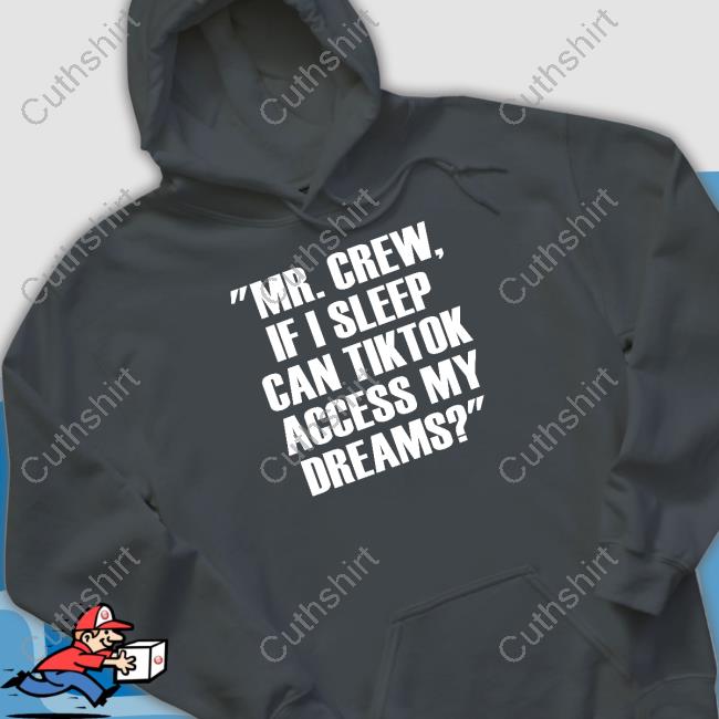 Mr.Chew If I Sleep Can Tiktok Access My Dreams Long Sleeve T Shirt Mr.Chew If I Sleep Can Tiktok Access My Dreams Long Sleeve T Shirt
