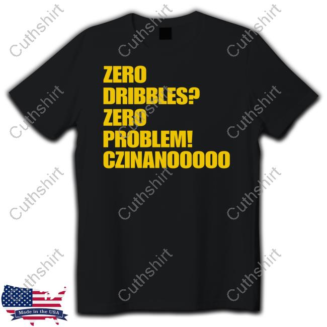 Zero Dribbles Zero Problem Czinanooooo Hoodie Zero Dribbles Zero Problem Czinanooooo Hoodie