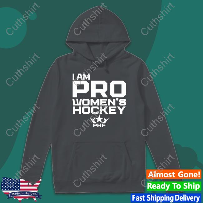I Am Pro Women's Hockey Shirt, T Shirt, Hoodie, Sweater, Long Sleeve T-Shirt And Tank Top