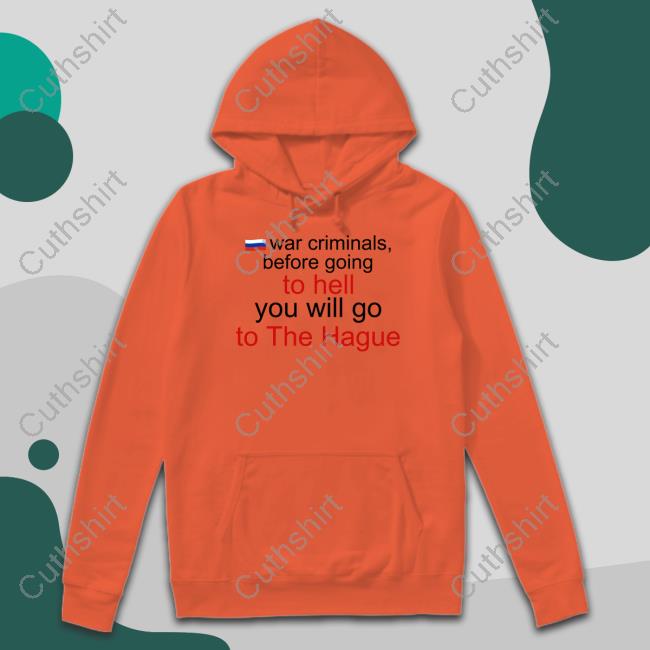 War Criminals Before Going To Hell You Will Go To The Hague Long Sleeve Tee Shirt Katrina Kaktina
