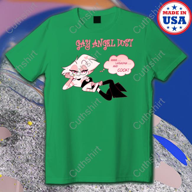 Gay Angel Dust Mmm Lasagna And Cock T-Shirt, Hoodie, Tank Top, Sweater And Long Sleeve T-Shirt