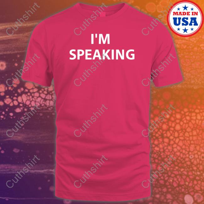 I'm Speaking Shirt