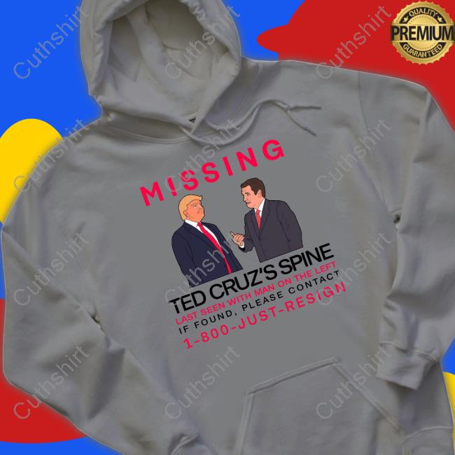 Missing Ted Cruz's Spine Last Seen With Man On The Left T-Shirt, Hoodie, Tank Top, Sweater And Long Sleeve T-Shirt