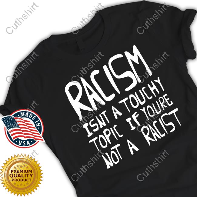Ryan Clark Racism Isnt A Touchy Topic If Youre Not A Racist T Shirt Ryan Clark Racism Isnt A Touchy Topic If Youre Not A Racist T Shirt