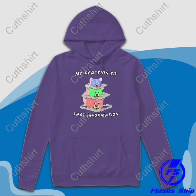 Official My Reaction To That Information Hoodie Justinsartstore