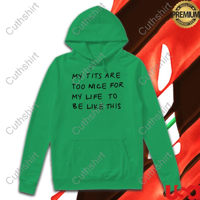 https://gelatee.store/my-tits-are-too-nice-for-life-to-be-like-this-shirt