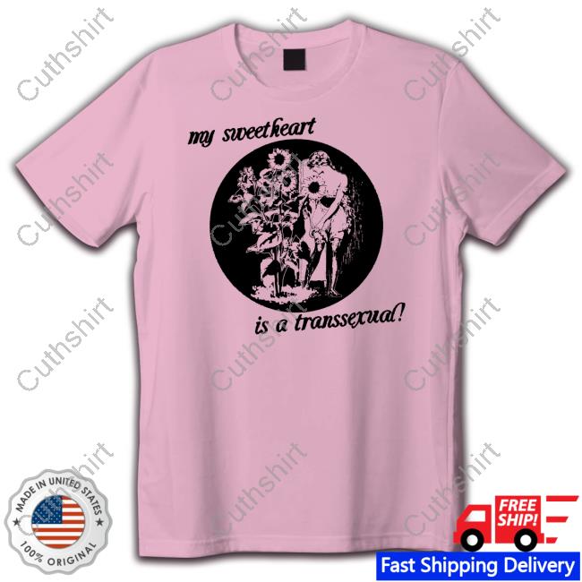 My Sweetheart Is A Transsexual Shirt