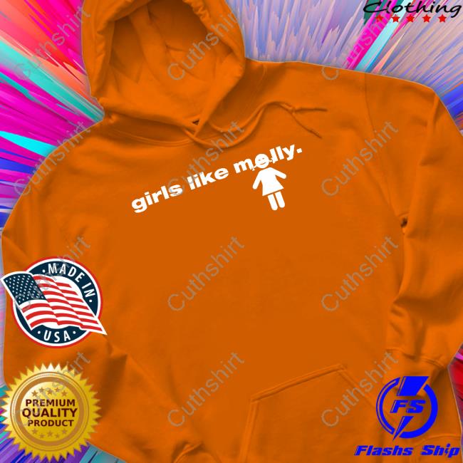 Girls Like Molly Shirt, T Shirt, Hoodie, Sweater, Long Sleeve T-Shirt And Tank Top Molly4sell Girls Like Molly Sweatshirt
