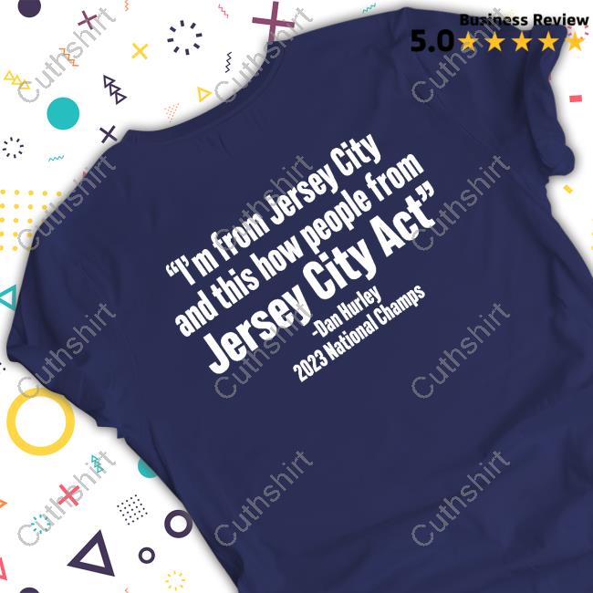 I'm From Jersey City And This How People From Jersey City Act Dan Hurley 2023 National Champs Shirt