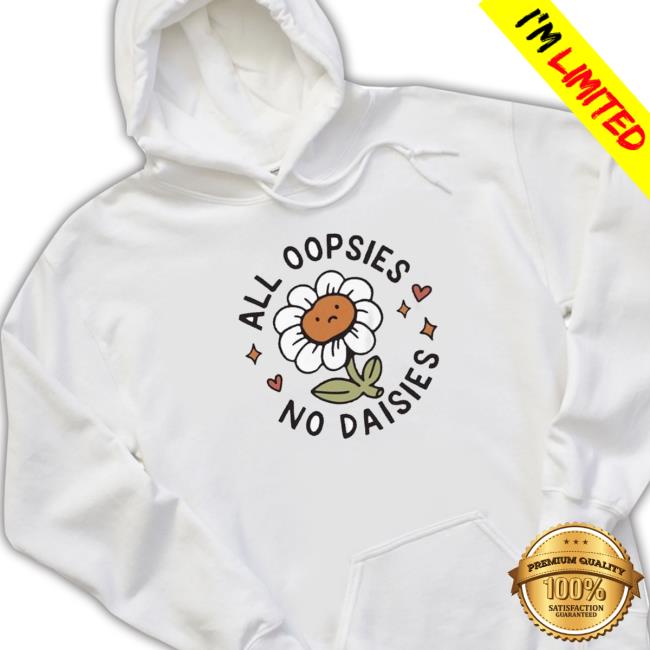 All Oopsies No Daisies Crewneck Sweatshirt All Oopsies No Daisies Crewneck Sweatshirt