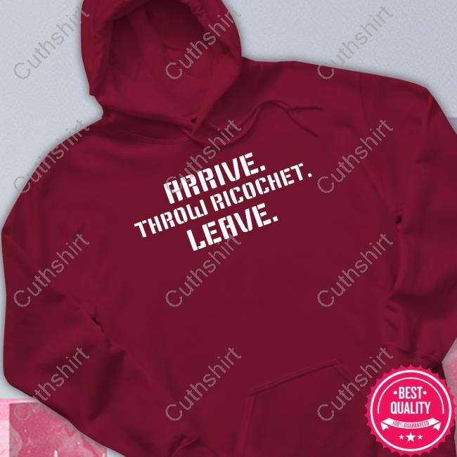 Arrive Throw Ricochet Leave Unisex Sweatshirt