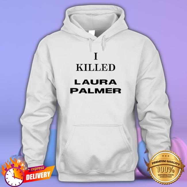 I Killed Laura Palmer Shirt I Killed Laura Palmer Shirt