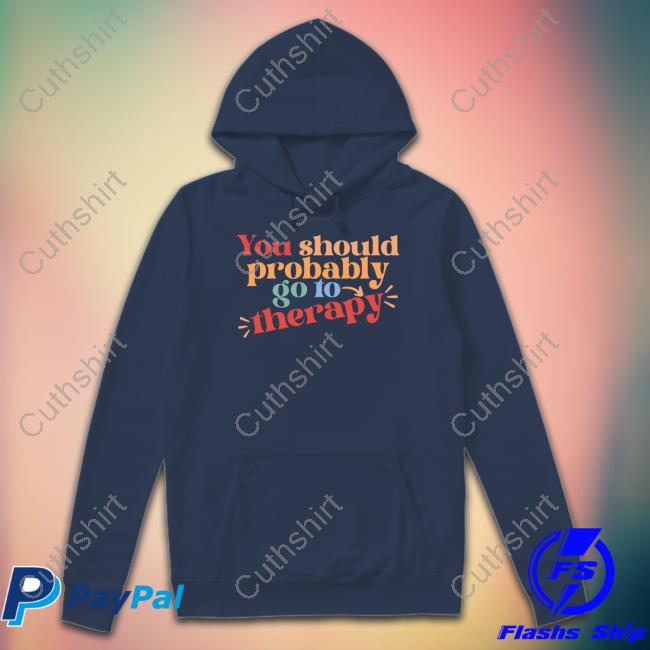 Erika Harlacher-Stone Wears You Should Probably To Go Therapy Shirt