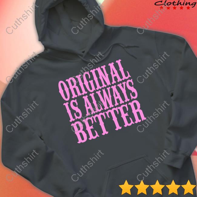Irishpeachdesigns Store Original Is Always Better Tee