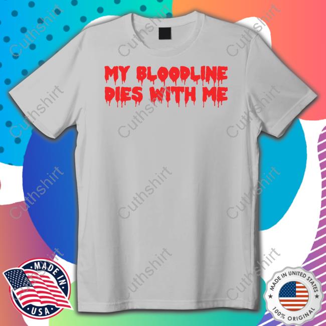 https://topshirtpro.com/product/my-bloodline-dies-with-me-womens-t-shirt/