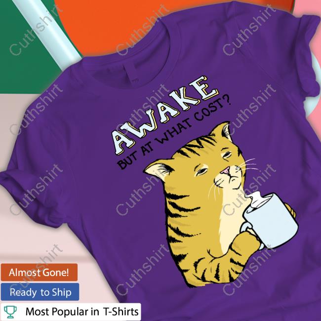 Awake But At What Cost Tee