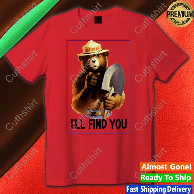 The Smokey The Bear I'll Find You Unisex Sweatshirt