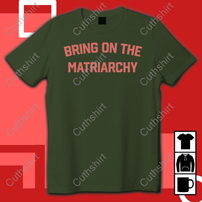 Bring On The Matriarchy Long Sleeve Tee Shirt