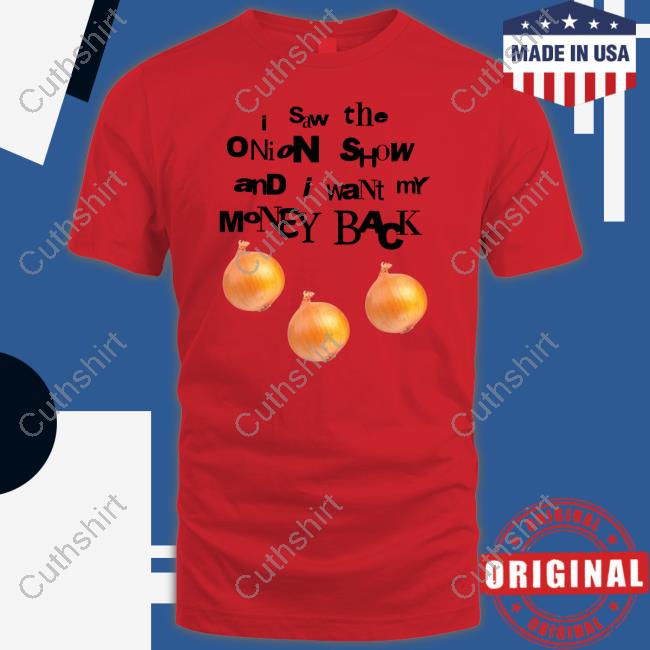 Soulsucker I Saw The Onion Show And I Want My Money Back Shirt, T Shirt, Hoodie, Sweater, Long Sleeve T-Shirt And Tank Top