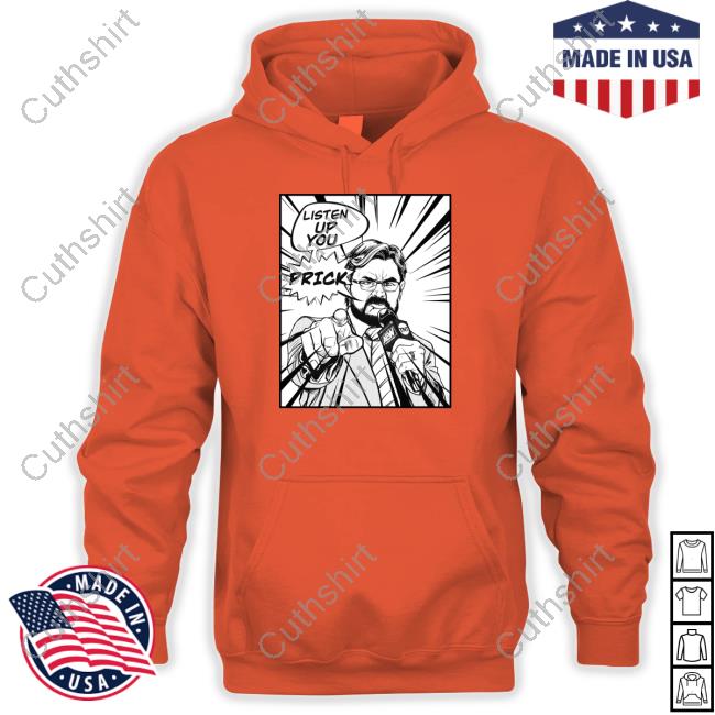 Listen Up You Prick T-Shirt