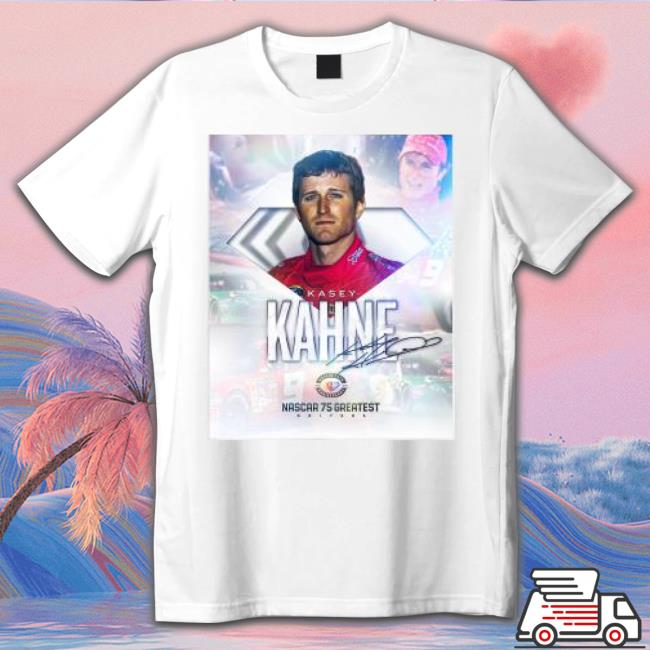 Kasey Kahne Nascar 75 Greatest Drivers Signature Shirt Kasey Kahne Nascar 75 Greatest Drivers Signature Shirt