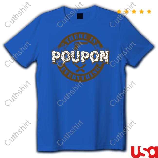 There Is Poupon Everything Shirts