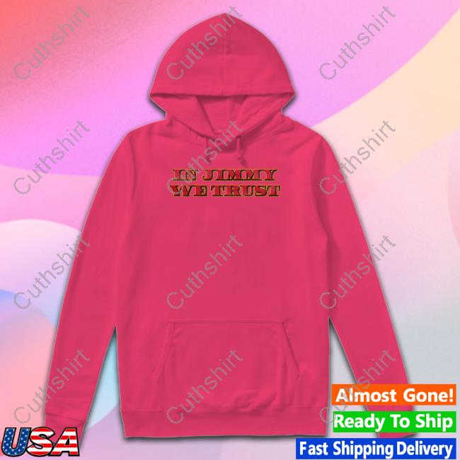 In Jimmy We Trust Shirts