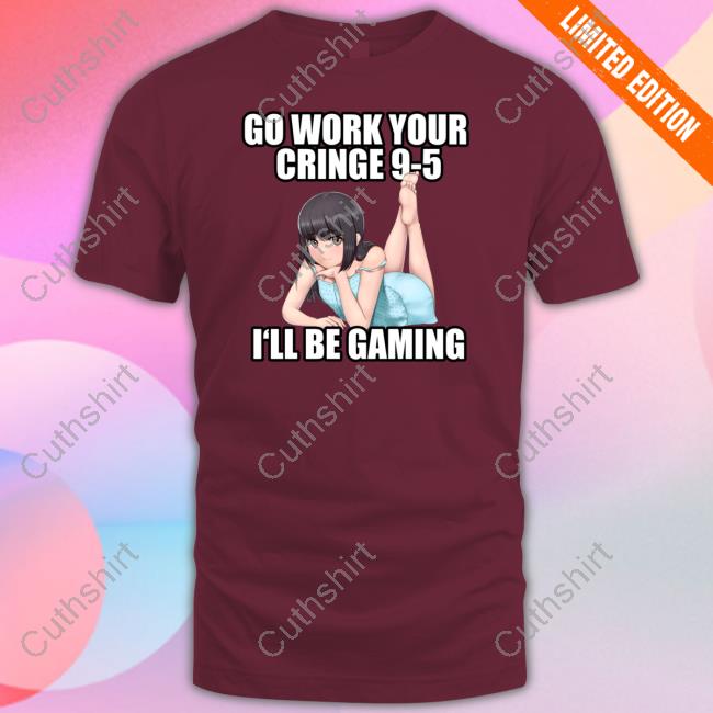 Go Work Your Cringe 9-5 I'll Be Gaming Shirt