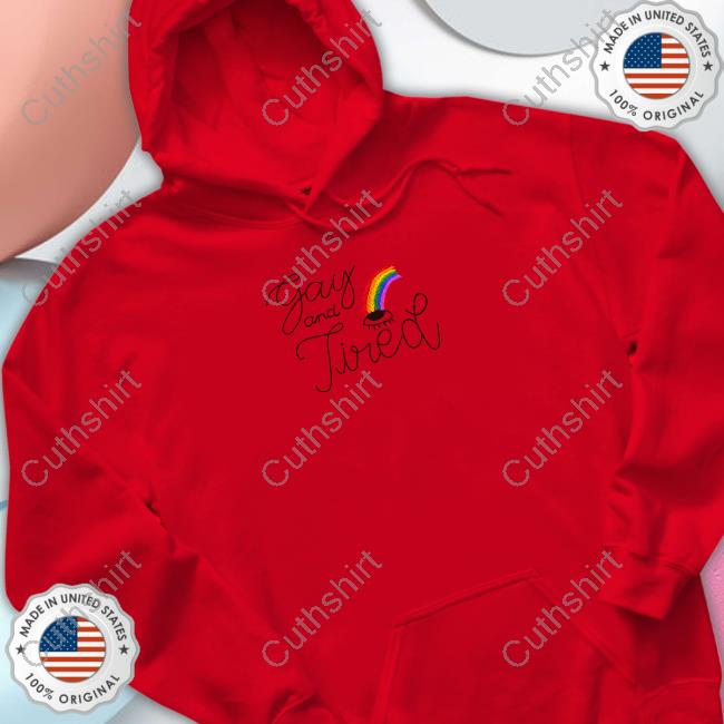 Gay And Tired Shirt, T Shirt, Hoodie, Sweater, Long Sleeve T-Shirt And Tank Top Rebordacao