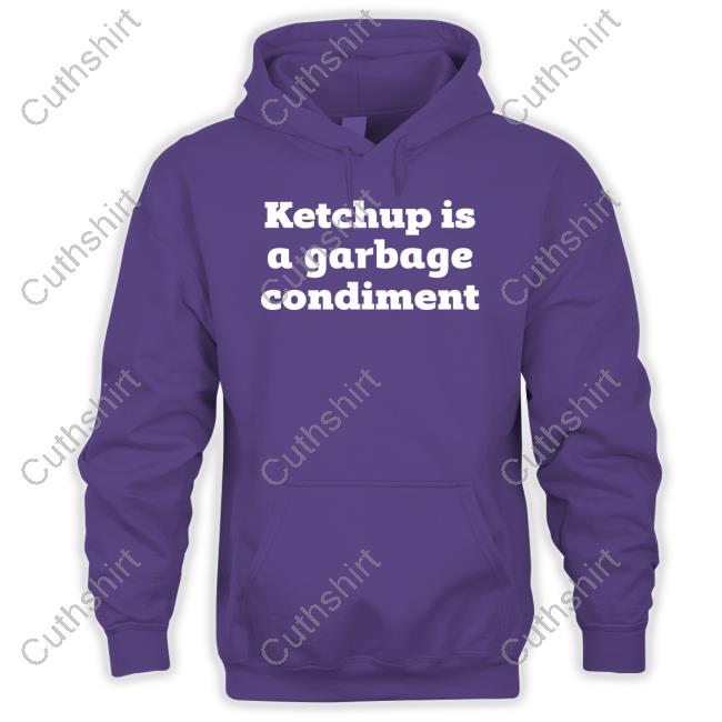 Ketchup Is A Garbage Condiment Tee