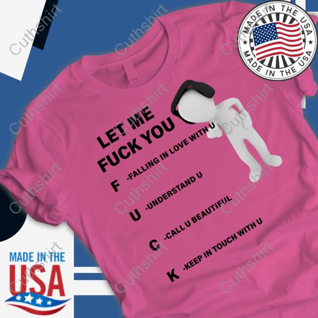 Shirts That Go Hard Let Me Fuck You Classic Shirt Shirts That Go Hard Let Me Fuck You Classic Shirt