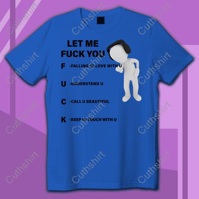 Shirts That Go Hard Let Me Fuck You Classic Shirt Shirts That Go Hard Let Me Fuck You Classic Shirt