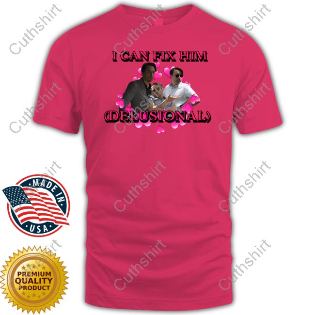 I Can Fix Him Delusional Hoodie Sweatshirt