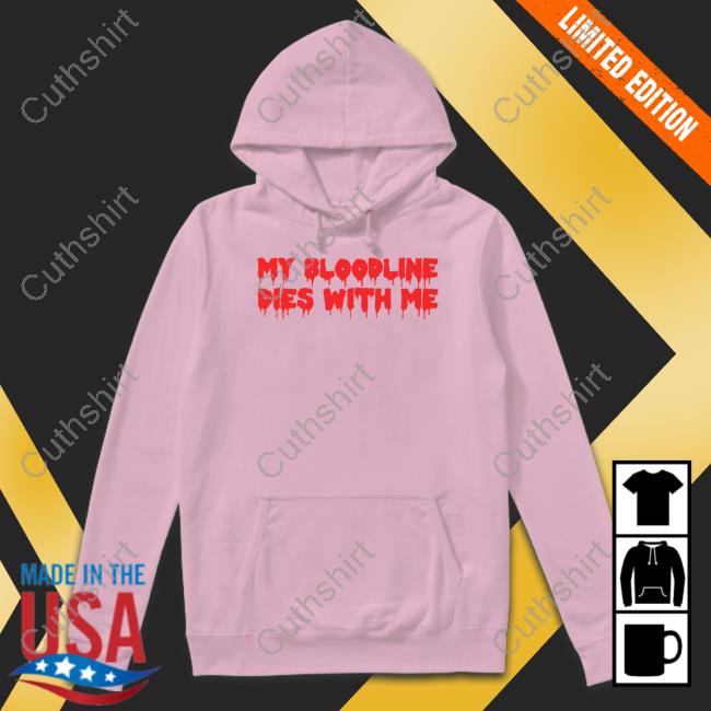My Bloodline Dies With Me Hoodie Witchesvspatriarchy