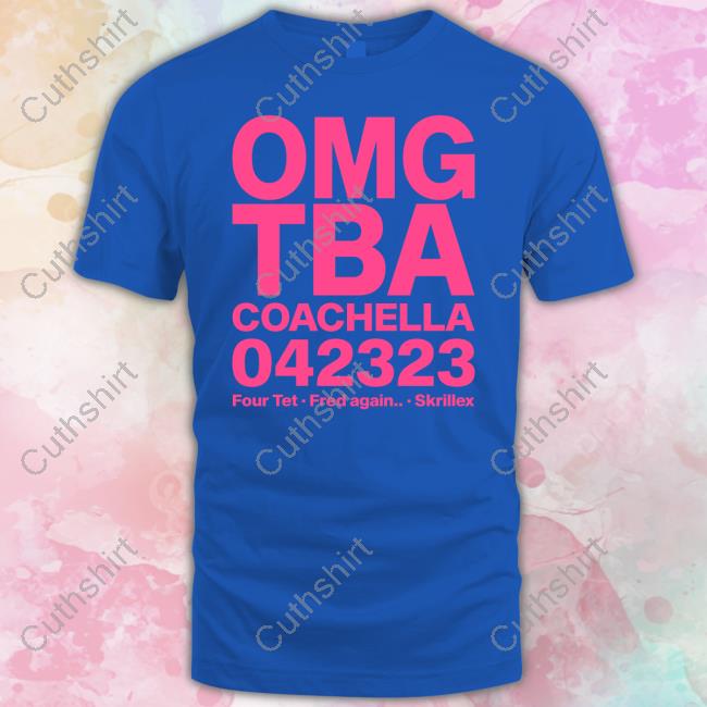Omg Tba Coachella 042323 Four Tet Fred Again Skrillex T Shirts