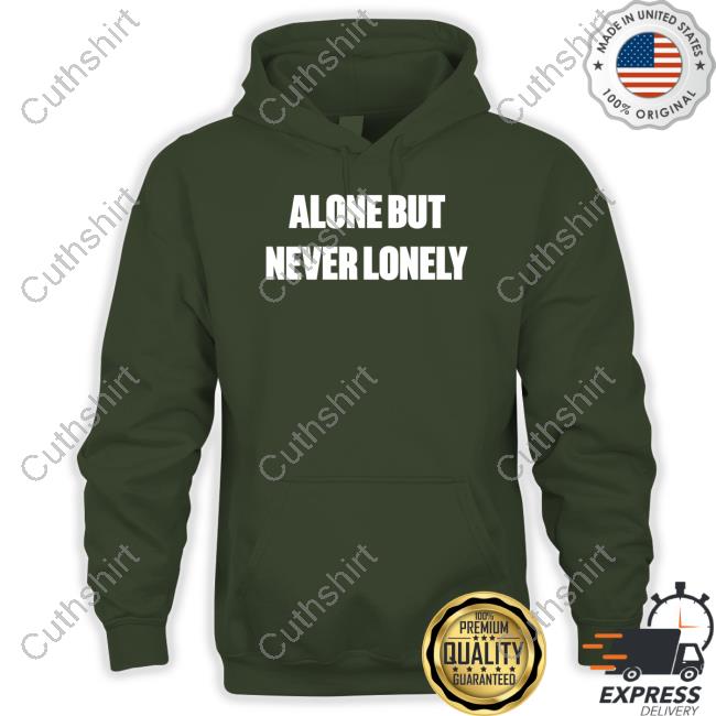 Alone But Never Lonely Shirt Alone But Never Lonely Shirt