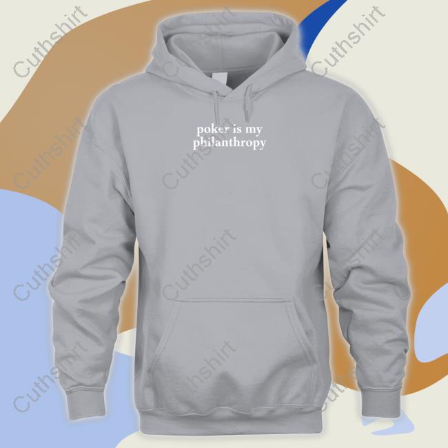 Poker Is My Philanthropy Shirt, T Shirt, Hoodie, Sweater, Long Sleeve T-Shirt And Tank Top Poker Is My Philanthropy Shirt, T Shirt, Hoodie, Sweater, Long Sleeve T-Shirt And Tank Top