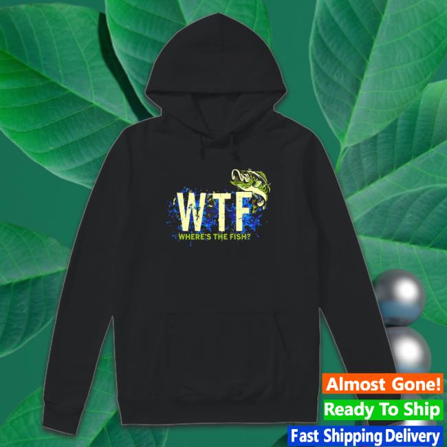Wtf Where’S The Fish shirt, hoodie, tank top, sweater and long sleeve t-shirt Wtf Where’S The Fish shirt, hoodie, tank top, sweater and long sleeve t-shirt