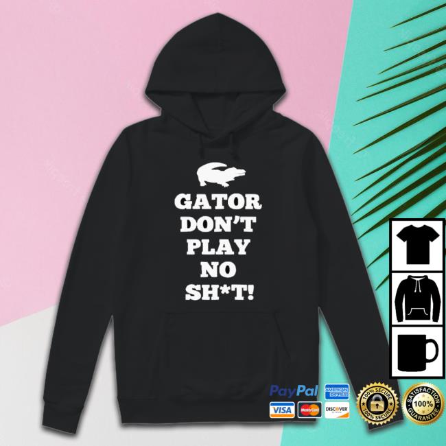 Official Gator Don’T Play No Shit shirt Official Gator Don’T Play No Shit shirt