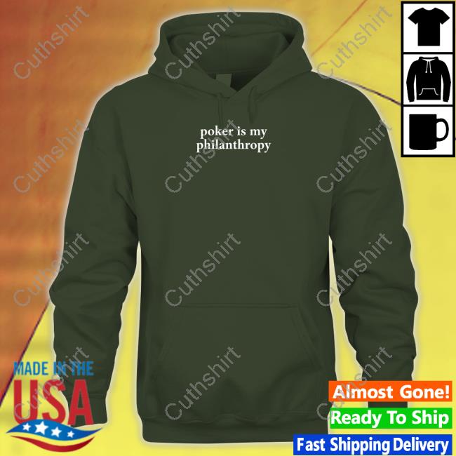 Poker Is My Philanthropy Shirt, T Shirt, Hoodie, Sweater, Long Sleeve T-Shirt And Tank Top Poker Is My Philanthropy Shirt, T Shirt, Hoodie, Sweater, Long Sleeve T-Shirt And Tank Top