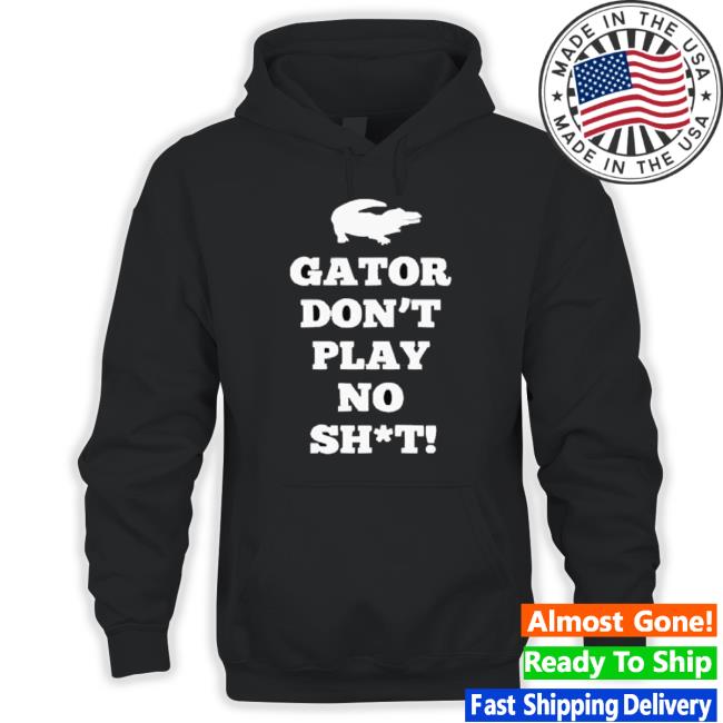 Official Gator Don’T Play No Shit shirt Official Gator Don’T Play No Shit shirt