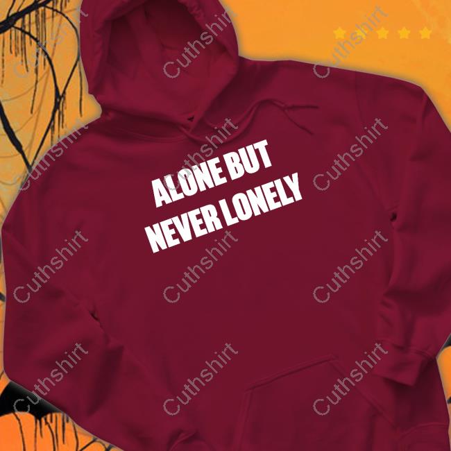 Alone But Never Lonely Shirt Alone But Never Lonely Shirt