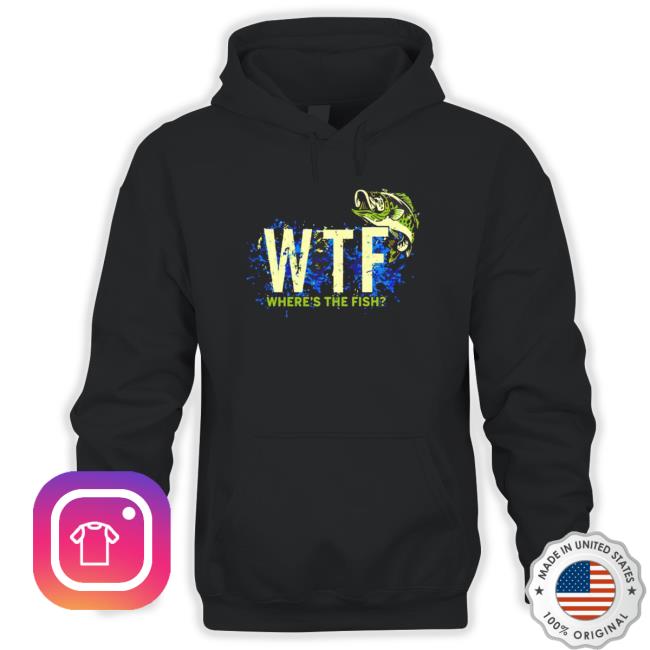 Wtf Where’S The Fish shirt, hoodie, tank top, sweater and long sleeve t-shirt Wtf Where’S The Fish shirt, hoodie, tank top, sweater and long sleeve t-shirt