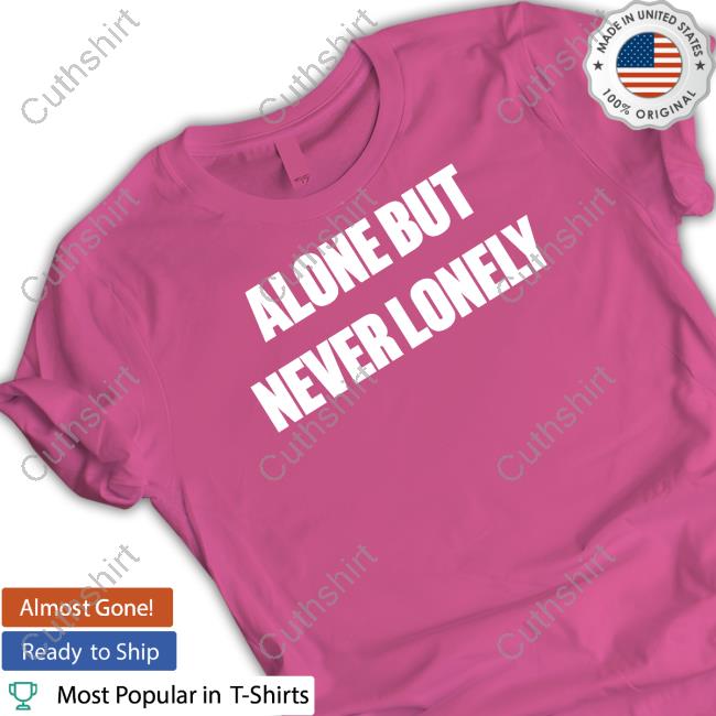 Alone But Never Lonely Tee Shirt